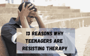13-Reasons-Why-Teenagers-Are-Resisting-Therapy_11zon