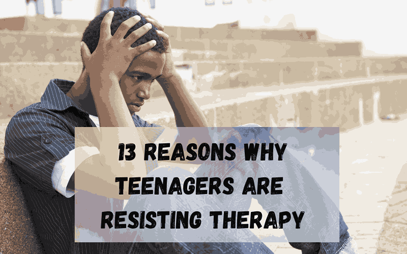 13-Reasons-Why-Teenagers-Are-Resisting-Therapy_11zon