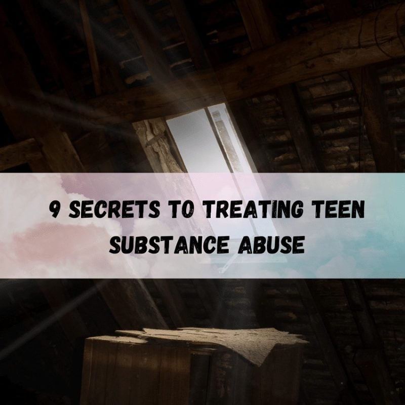 9-Secrets-to-Treating-Teen-Subst