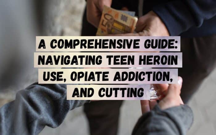 A-Comprehensive-Guide_-Navigating-Teen-Heroin-Use-Opiate-Addiction-and-Cutting