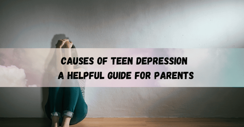 Causes-of-Teen-Depression-A-Helpful-Guide-For-Parents