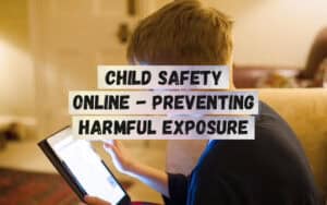 Child-Safety-Online-Preventing-Harmful-Exposure