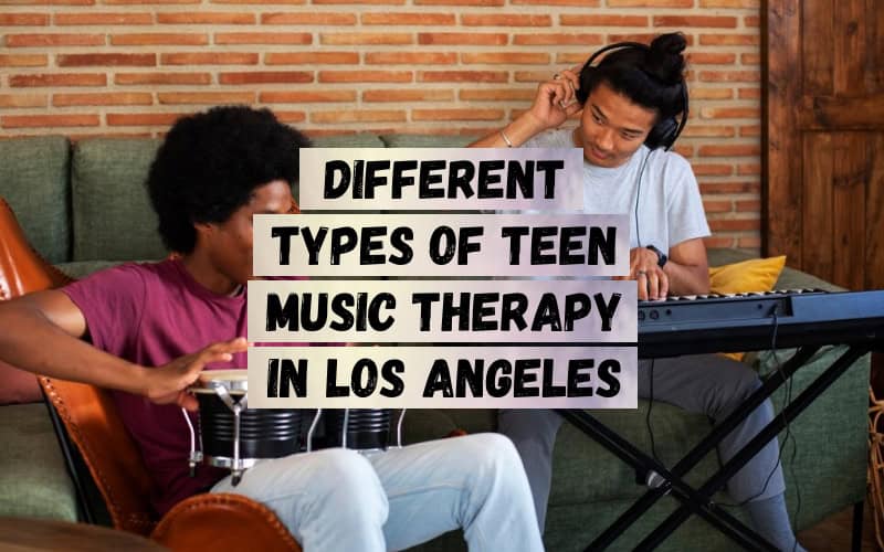 Different-Types-of-Teen-Music-Therapy-in-Los-Angeles