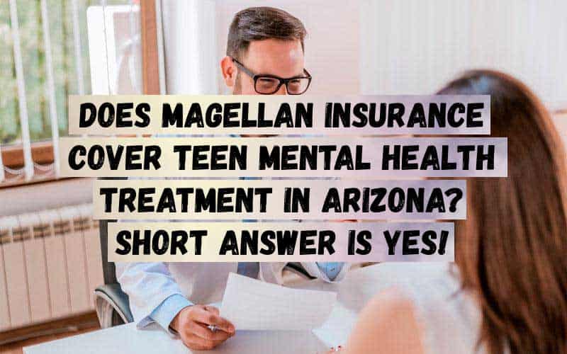 Does-Magellan-Insurance-Cover-Teen-Mental-Health-Treatment-in-Arizona_-Short-Answer-is-YES