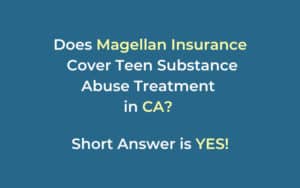 Does-Magellan-Insurance-Cover-Teen-Substance-Abuse-Treatment-in-California_-Short-Answer-is-yes-kh