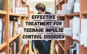 Effective-Treatment-for-Teenage-Impulse-Control-Disorder