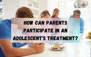 How-Can-Parents-Participate-in-An-Adolescents-Treatment
