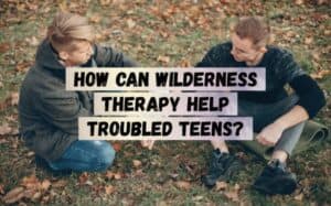 How-Can-Wilderness-Therapy-Help-Troubled-Teens