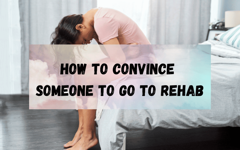 How-To-Convince-Someone-To-Go-To-Rehab
