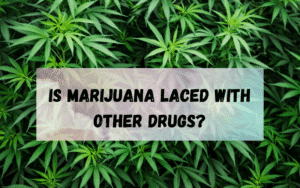 Is-Marijuana-Laced-With-Other-Drugs