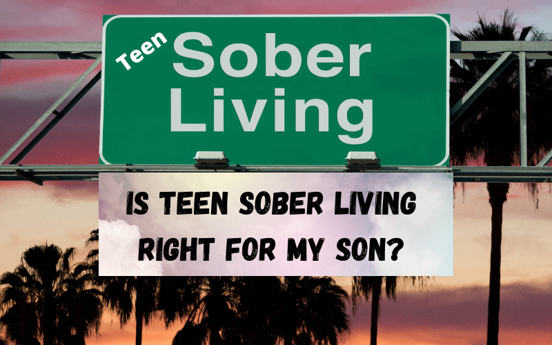 Is-Teen-Sober-Living-Right-For-My-Son
