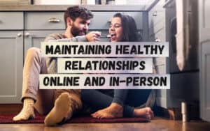 Maintaining-Healthy-Relationships-Online-and-In-Person-1