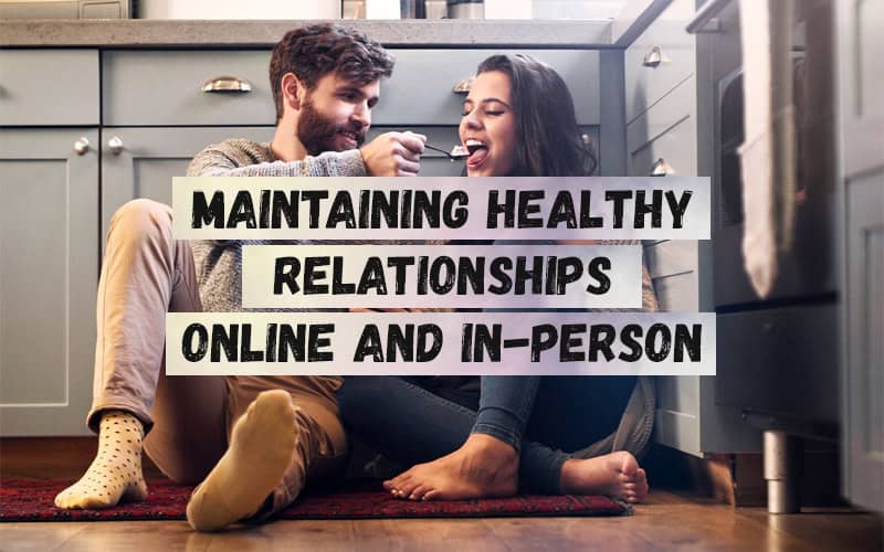 Maintaining-Healthy-Relationships-Online-and-In-Person-1