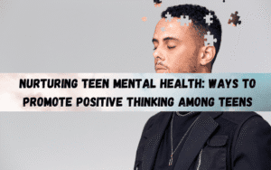 Nurturing-Teen-Mental-Health-Ways-to-Promote-Positive-Thinking-among-Teens