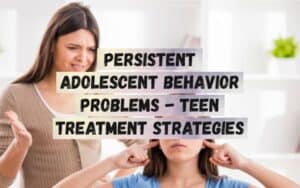 Persistent-Adolescent-Behavior-Problems-Teen-Treatment-Strategies