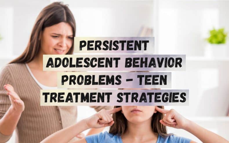 Persistent-Adolescent-Behavior-Problems-Teen-Treatment-Strategies