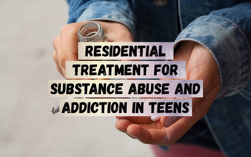 Residential-Treatment-For-Substance-Abuse-and-Addiction-in-Teens