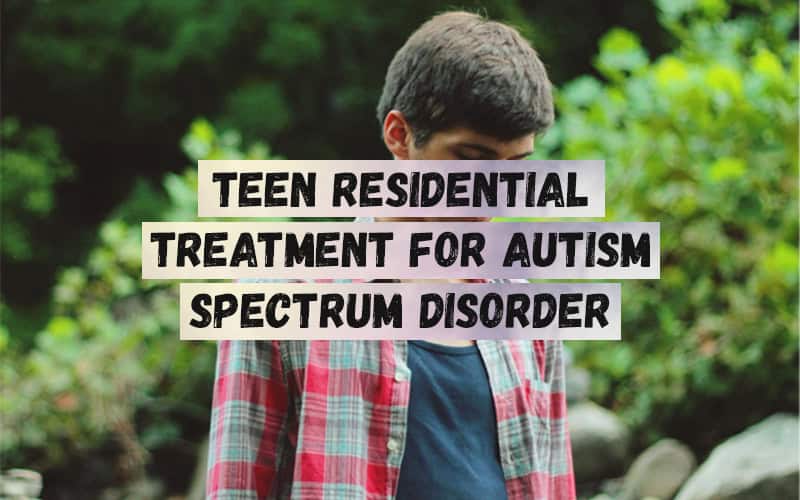 Teen-Residential-Treatment-for-Autism-Spectrum-Disorder