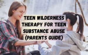 Teen-Wilderness-Therapy-for-Teen-Substance-Abuse-Parents-Guide
