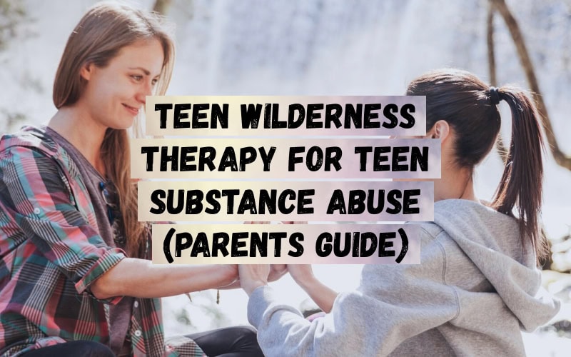 Teen-Wilderness-Therapy-for-Teen-Substance-Abuse-Parents-Guide