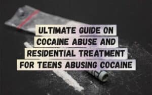 Ultimate-Guide-on-Cocaine-Abuse-and-Residential-Treatment-for-Teens-Abusing-Cocaine