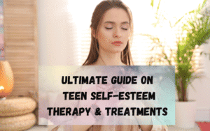 Ultimate-Guide-on-Teen-Self-Esteem-Therapy-Treatments