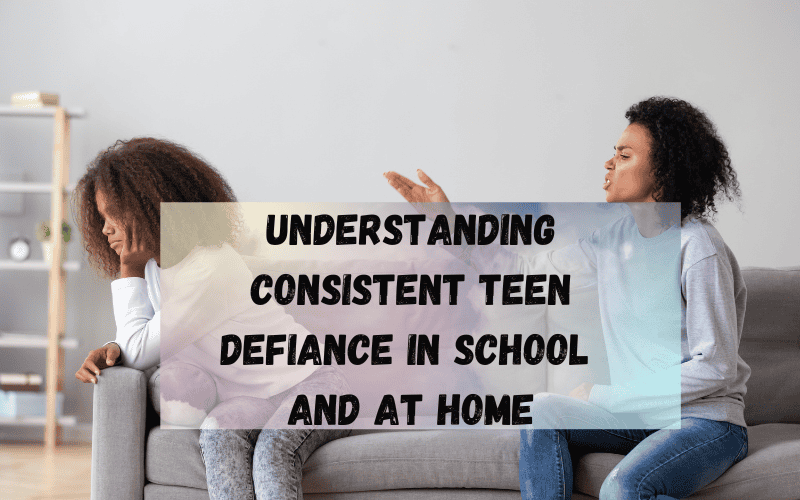 Understanding-Consistent-Teen-Defiance-in-School-and-at-Home