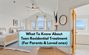What-To-Know-About-Teen-Residential-Treatment-Info-For-Parents-and-Loved-ones-