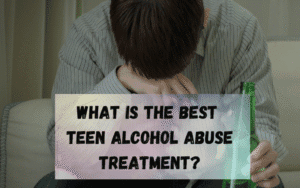 What-is-The-Best-Teen-Alcohol-Abuse-Treatment